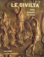 Le civiltà. Roma. Bisanzio. Gli Arabi