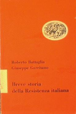 Breve storia della Resistenza italiana - Roberto Battaglia,Giuseppe Garritano - copertina