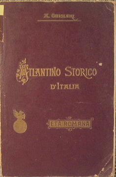 Atlantino storico d'Italia. Parte I. Storia Romana - Arcangelo Ghisleri - copertina