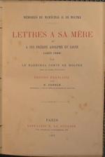Lettres a sa Mére et a ses Fréres Adolphe et Louis (1823-1888). Mémoires du Maréchal H.De Moltke chef du Grand Etat-Major
