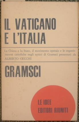 Il Vaticano e l'Italia. La Chiesa e lo Stato,il movimento operaio e le organizzazioni cattoliche - Antonio Gramsci - copertina
