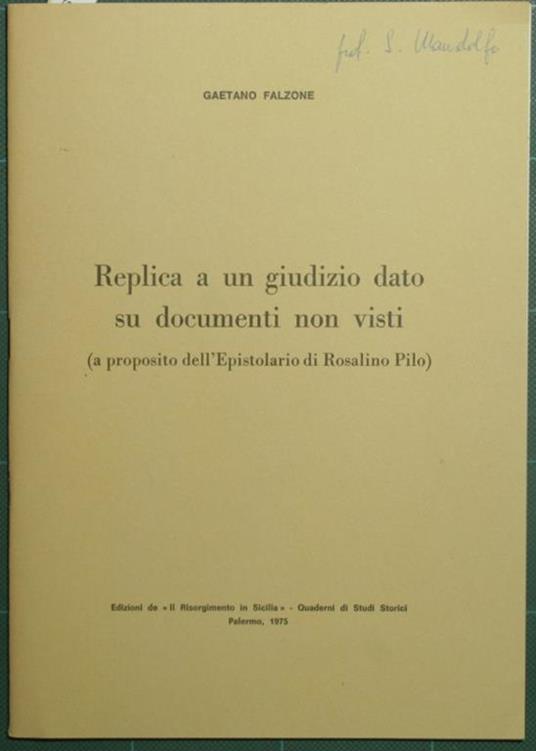Replica a un giudizio dato su documenti non visti. A proposito dell'Epistolario di Rosalino Pilo - Gaetano Falzone - copertina