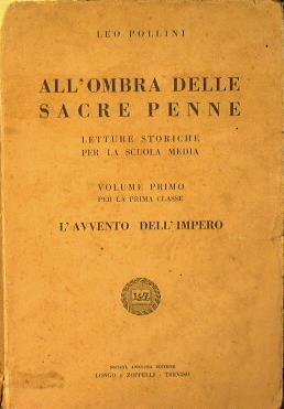 All'ombra delle sacre penne. Letture storiche per al scuola media. Volume primo per la prima classe. L'avvento dell'Impero - Leo Pollini - copertina