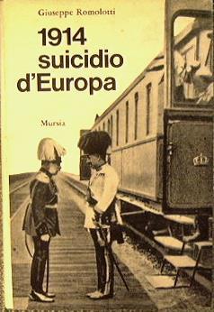 1914 suicidio d'Europa. Testimonianze tra conaca e storia - Giuseppe Romolotti - copertina