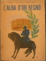 L' alba d'un regno. Commedia in tre atti