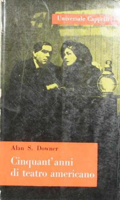 Cinquant'anni di teatro americano - Alan S. Downer - copertina