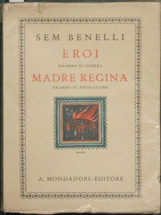 Eroi ( dramma di Guerra in un atto ) Madre regina ( Dramma di Rivoluzione in un atto ) - Sem Benelli - copertina