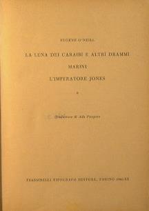 La luna dei Caraibi e altri drammi marini. L'mperatore Jones - Eugene O'Neill - copertina