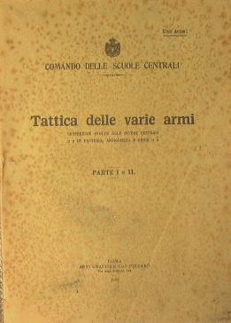 Tattica delle varie armi + La sicurezza in marcia, in stazione e in combattimento. Conferenze svolte alle scuole centrali di fanteia, artiglieria e genio - copertina