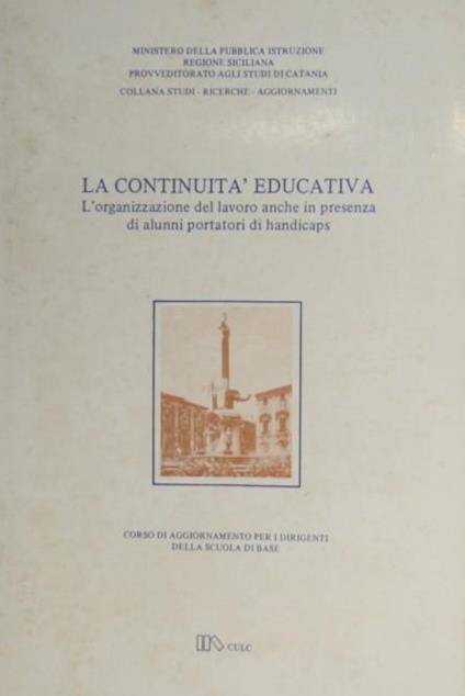 La continuità educativa. L'organizzazione del lavoro anche in presenza di alunni portatori di handicaps - copertina