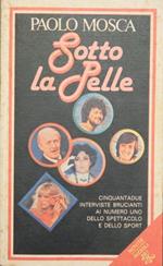 Sotto la pelle. Cinquantadue interviste brucianti ai numero uno dello spettacolo e dello sport