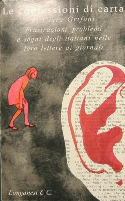 Le confessioni di carta. Frustrazioni, problemi e sogni degli italiani nelle loro lettere ai giornali - Clara Grifoni - copertina