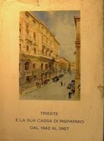 Trieste e la sua Cassa di Risparmio dal 1942 al 1967