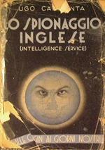 Lo spionaggio inglese. (Intelligence service ) Dalle origini ai tempi nostri