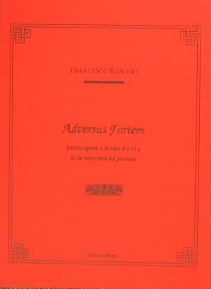 Adversus Fortem. Lettera aperta a Bruno Forte su la vera pietà del pensiero - copertina