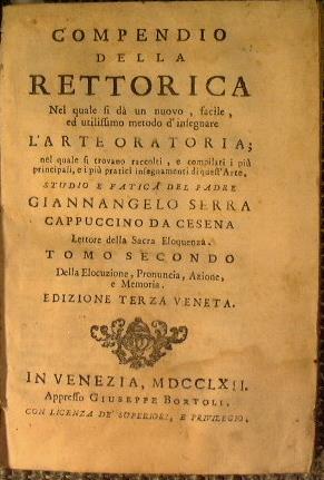 Compendio della rettorica nel quale si da un nuovo, facile, ed utilissimo metodo d'insegnare l'arte oratoria. Studio e fatica del padre Giannangelo Serra cappuccino da Cesena Lettore della sacra eloquenza. tomo secondo: Della elocuzione, pronuncia - copertina