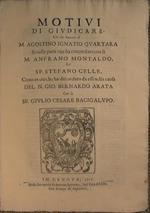 Motivi di giudicare, che ha avuto il M. Agostino Ignatio Quartara si nelle parti ove ha concordato con li M. Anfrano Montaldo e Sp. Stefano Celle, come in ciò che ha discordato da essi nella caosa del. N. Gio: Bernardo Arata con lo Sp. Giulio Cesare