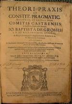 Theori praxis ad constitutiones pragmaticales illustriss. Et excell. Dom. Comitis castrensisi in hoc regno siciliae olim proregis unito a Flos legalis episcopi potestatem in immunitate ecclesiastica... cognoscenda redolens Vbi quaestio potissimum can