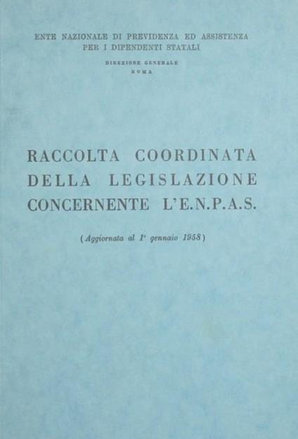 Raccolta coordinata della legislazione concernente l'E.N.P.A.S.. Aggiornata al 1° gennaio 1958 - copertina
