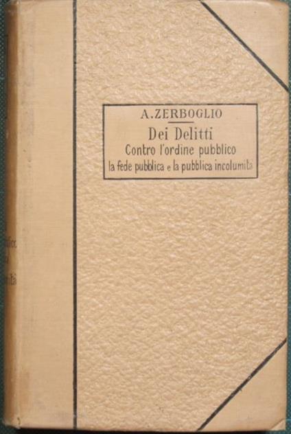 Trattato di Diritto Penale - Dei Delitti Contro l'ordine pubblico La fede Pubblica e la Pubblica incolumità - Adolfo Zerboglio - copertina