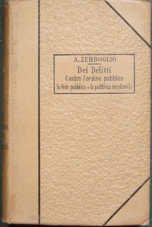 Trattato di Diritto Penale - Dei Delitti Contro l'ordine pubblico La fede Pubblica e la Pubblica incolumità - Adolfo Zerboglio - copertina