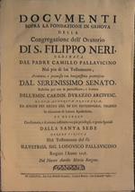 Documenti sopra la fondazione in Genova della congregazione dell'Oratorio di San Filippo Neri ordinata dal Padre Camillo Pallavicino nel pio di lui testamento, accettata,. e promossa con benignissima prottezione dal serenissimo Senato, stabilita poi