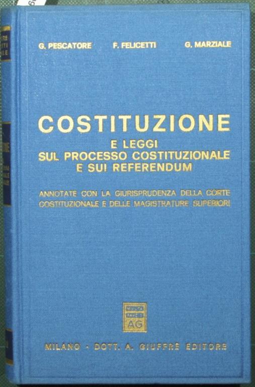 Costituzione e leggi sul processo costituzionale e sui referendum - Gabriele Pescatore,Francesco Felicetti,Giuseppe Marziale - copertina