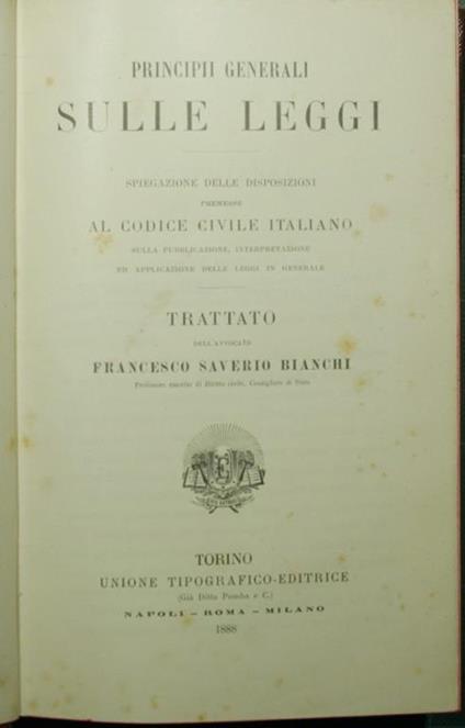 Principii generali sulle leggi. Spiegazione delle disposizioni premesse al Codice civile italiano sulla pubblicazione, interpretazione ed applicazione delle leggi in generale - Francesco Saverio Bianchi - copertina