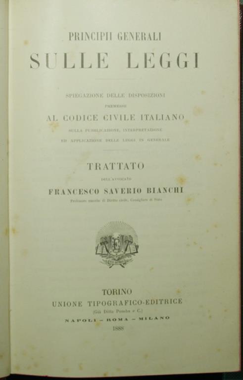 Principii generali sulle leggi. Spiegazione delle disposizioni premesse al Codice civile italiano sulla pubblicazione, interpretazione ed applicazione delle leggi in generale - Francesco Saverio Bianchi - copertina
