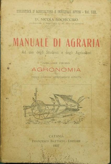 Manuale di agraria. Vol. I - Agronomia. Ad uso degli studenti e degli agricoltori - Nicola Bochicchio - copertina