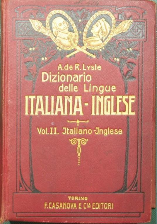 Nuovo dizionario moderno razionale pratico italiano inglese. Vol. II. Arricchito di un gran numero di frasi tipiche, proverbi, modi di dire, dizionarietto geografico. Dizionarietto tecnico dei vocaboli relativi alla meccanica, elettricità, ecc - Andrea de Roever Lysle - copertina