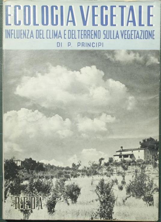 Ecologia vegetale. Influenze del clima e del terreno sulla vegetazione - Paolo Principi - copertina