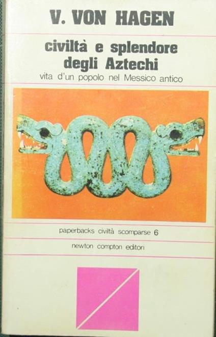 Civiltà e splendore degli Aztechi - Victor von Hagen - copertina