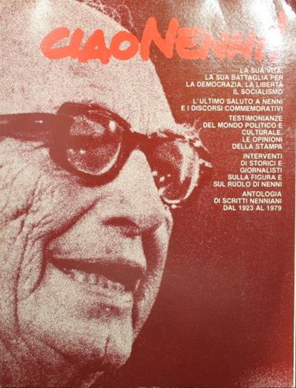 Ciao Nenni!. La sua vita, la sua battaglia per la democrazia, la libertà, il socialismo. L'ultimo saluto a Nenni e i discorsi commemorativi. Testimonianze del mondo politico e culturale. Le opinioni della stampa - copertina