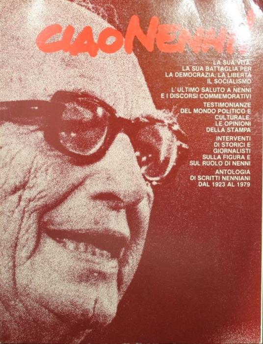 Ciao Nenni!. La sua vita, la sua battaglia per la democrazia, la libertà, il socialismo. L'ultimo saluto a Nenni e i discorsi commemorativi. Testimonianze del mondo politico e culturale. Le opinioni della stampa - copertina