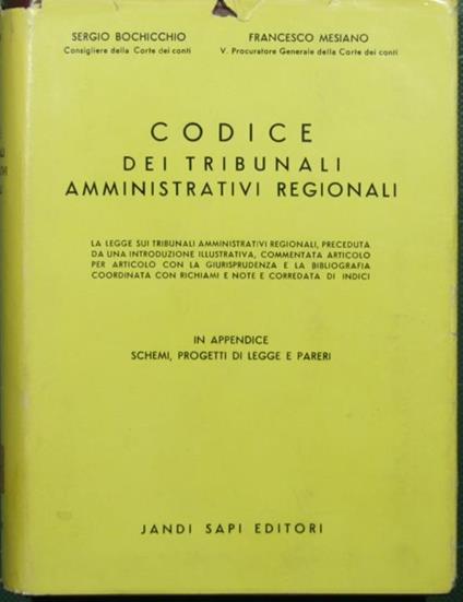 Codice dei tribunali amministrativi regionali. La legge sui tribunali amministrativi regionali, preceduta da una introduzione illustrativa, commentata articolo per articolo con la giurisprudenza e la bibliografia coordinata con richiami e note e corr - Sergio Bochicchio - copertina