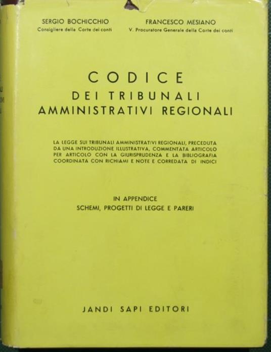 Codice dei tribunali amministrativi regionali. La legge sui tribunali amministrativi regionali, preceduta da una introduzione illustrativa, commentata articolo per articolo con la giurisprudenza e la bibliografia coordinata con richiami e note e corr - Sergio Bochicchio - copertina