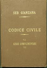 Codice civile preceduto dalle Relazioni Ministeriale e Senatoria, dalle Discussioni Parlamentari, e dai Verbali della Commissione coordinatrice. Vol. VII - Leggi complementari. Parte II. Colle riferenze sotto ogni singolo articolo agli altri Codici I