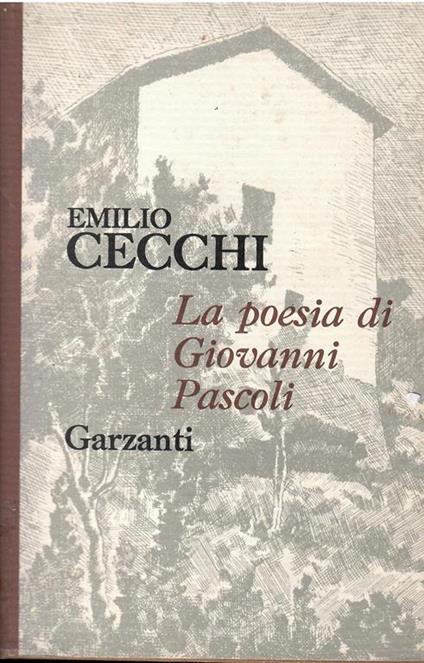 La Poesia Di Giovanni Pascoli Con Altri Scritti Pascoliani (1911-1962) - Emilio Cecchi - copertina