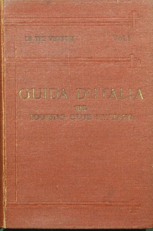 Guida d'Italia del Touring Club Italiano - Le tre Venezie - Vol. I - Luigi V. Bertarelli - copertina