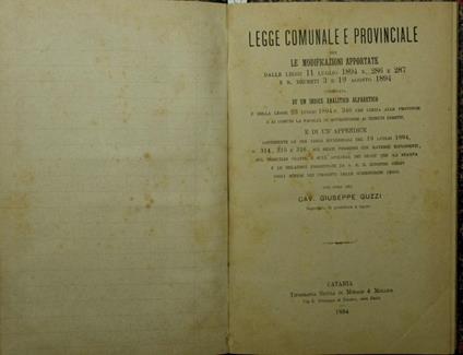 Legge comunale e provinciale con le modificazioni apportate dalle leggi 11 luglio 1894 n. 286 e 287 e R. decreti 3 e 19 agosto 1894 Corredata di un indice analitico alfabetico e della legge 23 luglio 1894 n. 340 che limita alle provincie e ai comuni - Giuseppe Guzzi - copertina