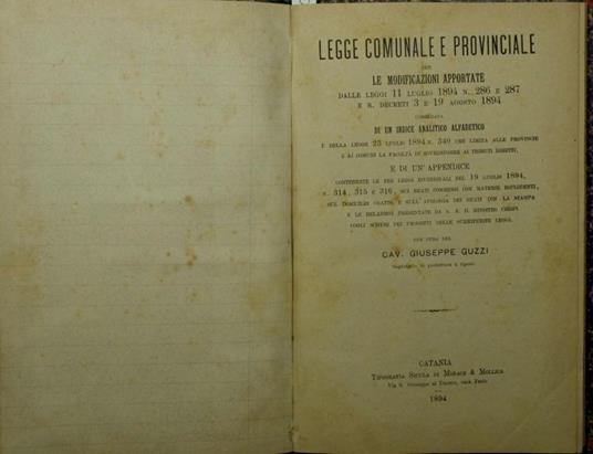 Legge comunale e provinciale con le modificazioni apportate dalle leggi 11 luglio 1894 n. 286 e 287 e R. decreti 3 e 19 agosto 1894 Corredata di un indice analitico alfabetico e della legge 23 luglio 1894 n. 340 che limita alle provincie e ai comuni - Giuseppe Guzzi - copertina