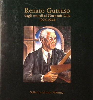 Renato Guttuso dagli esordi al Gott mit Uns (1924-1944) - copertina