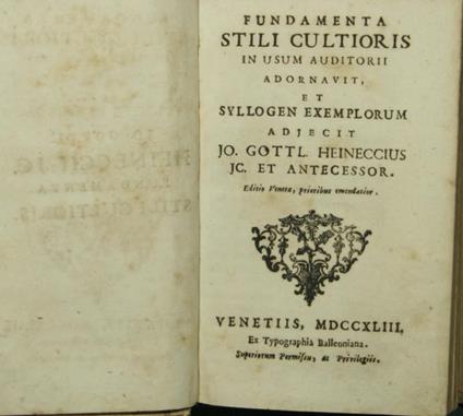 Fundamenta stili cultioris in usum auditorii adornavit et syllogen exemplorum adjecit Jo. Gottl. Heineccius Jc. Et antecessor - Johann Gottlieb Heinecke - copertina