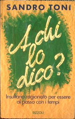 A chi lo dico?. Insultario ragionato per essere al passo con i tempi - Sandro Toni - copertina