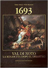 1693 Val di Noto. La rinascita dopo il disastro - Liliane Dufour,Henri Raymond - copertina