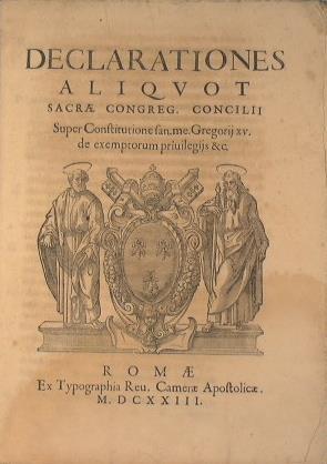 Declarationes aliquot sacrae Congreg. Concilii super constitutione san.me Gregorij 15. de exemptorum priuilegijs &c - copertina