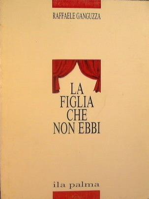 La figlia che non ebbi - Raffaele Ganguzza - copertina