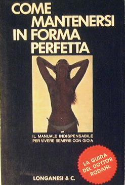 Come mantenersi in forma perfetta. Il manuale indispensabile per vivere sempre con gioia - Kåre Rodahl - copertina