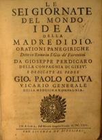 Le sei giornate del mondo idea della madre di Dio. Orationi panegiriche dette in Roma in S. Gio. dè Fiorentini da Gioseppe Perdicaro della Compagnia di Giesù e dedicate al Padre Gio. Paolo Oliva Vicario generale della medesima compagnia